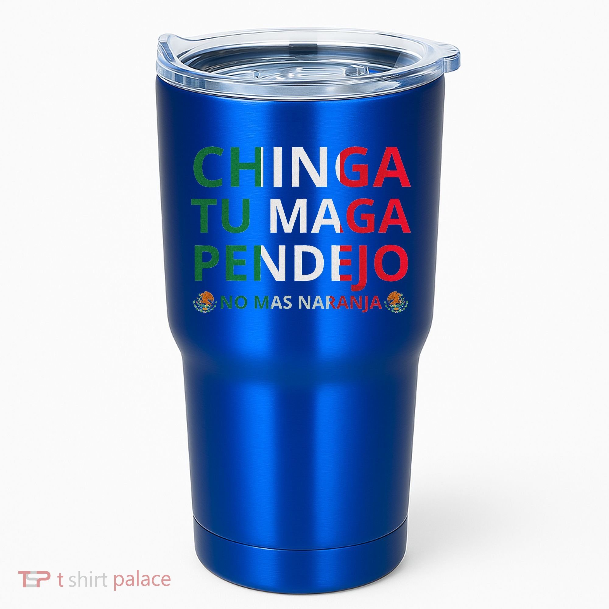 Chinga Tu Maga Patriotic Mexican Trump Tumbler