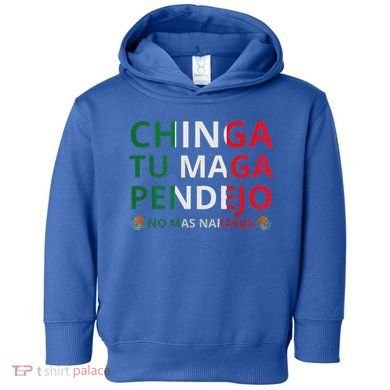 Chinga Tu Maga Patriotic Mexican Trump Toddler Hoodie