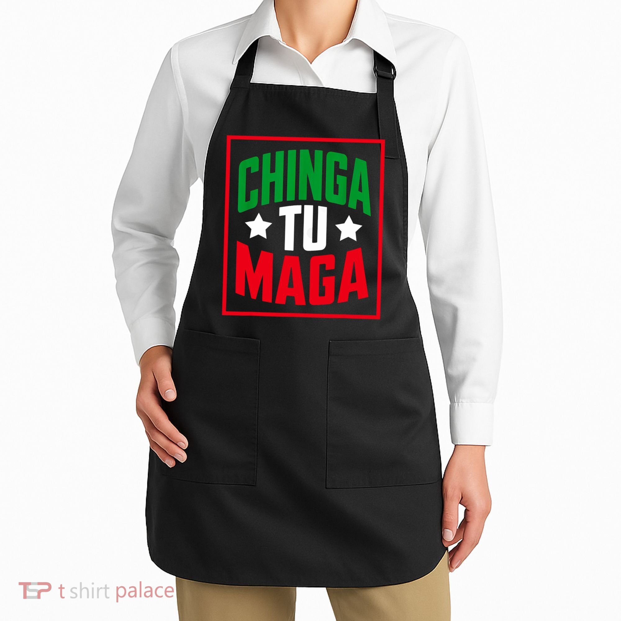 Chinga Tu MAGA Funny Political Mexican Pride  Apron