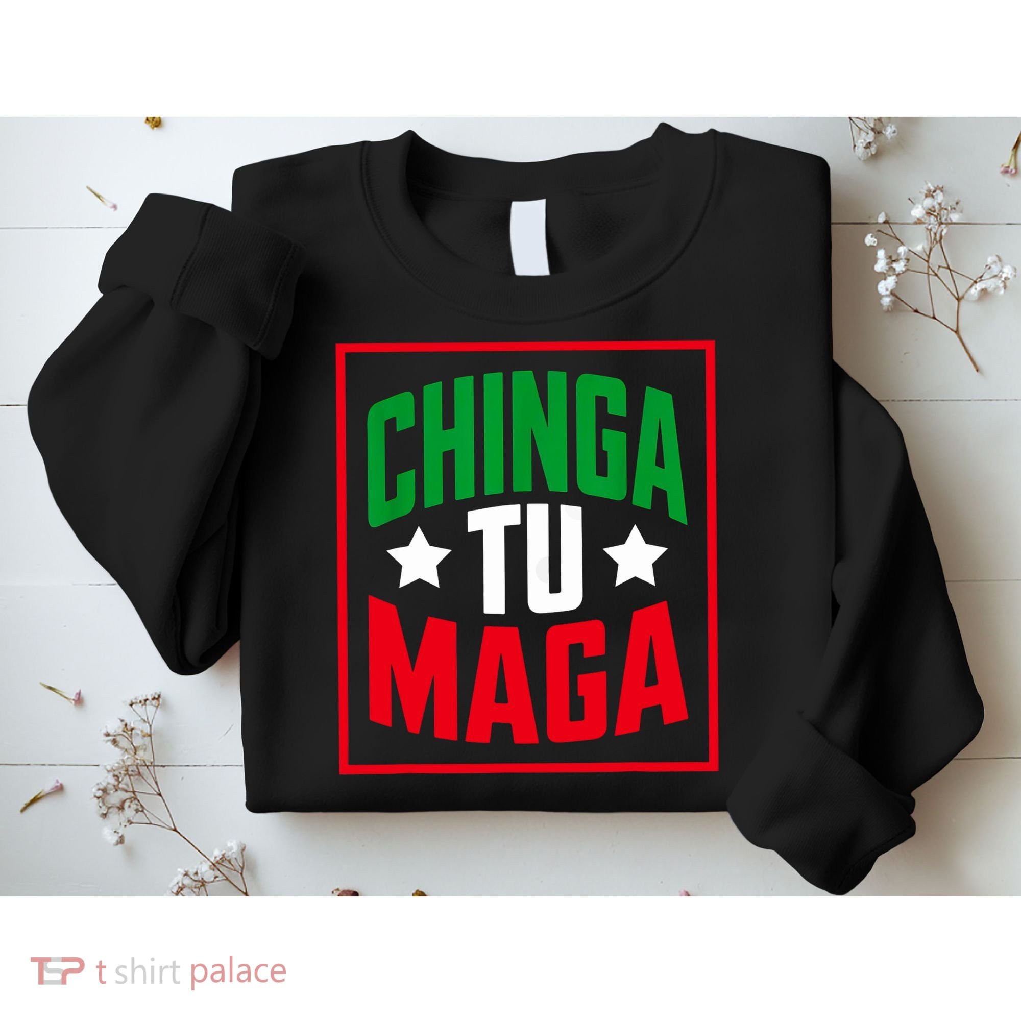 Chinga Tu MAGA Funny Political Mexican Pride  Sweatshirt
