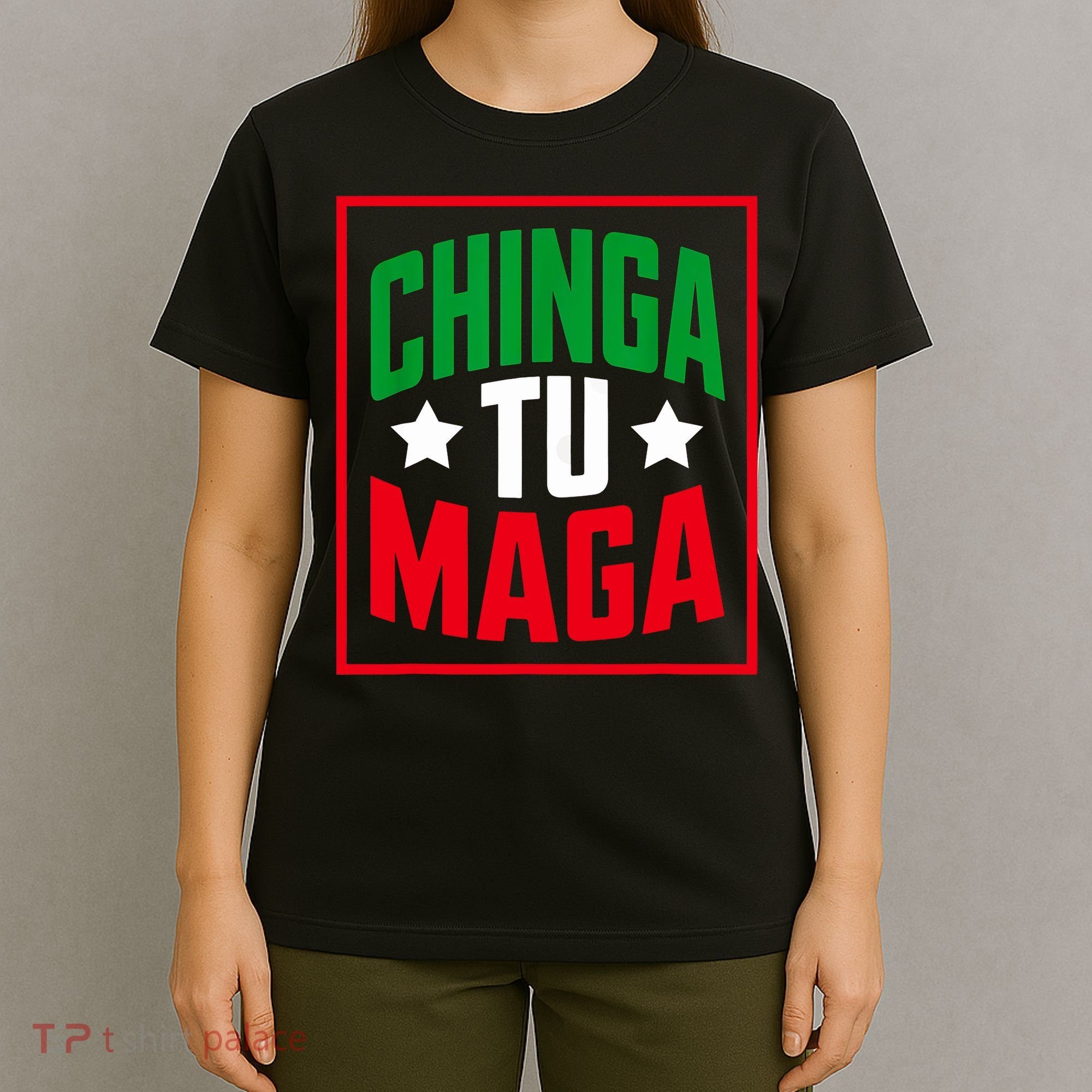 Chinga Tu MAGA Funny Political Mexican Pride  T-Shirt