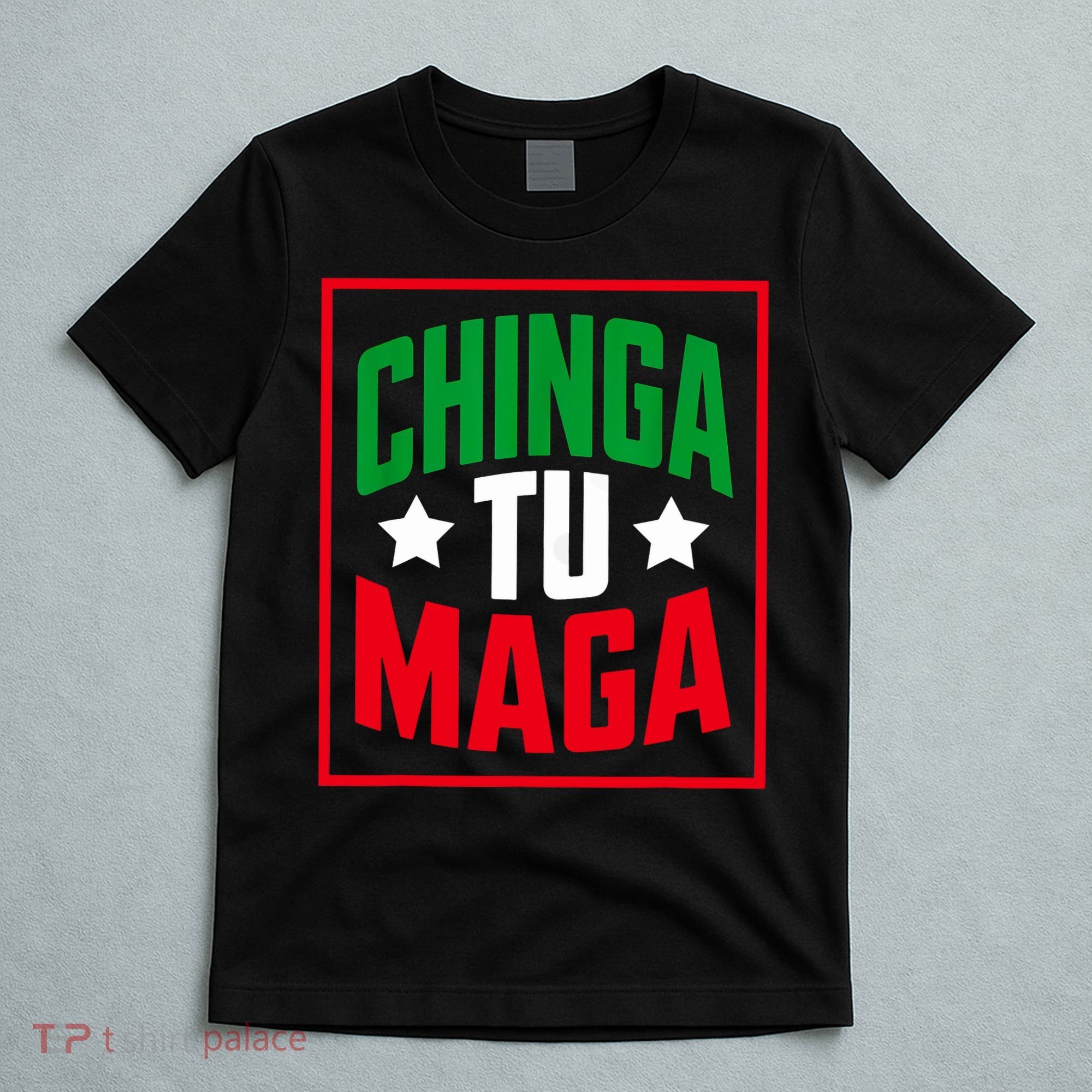 Chinga Tu MAGA Funny Political Mexican Pride  T-Shirt