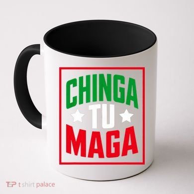 Chinga Tu MAGA Funny Political Mexican Pride  Coffee Mug