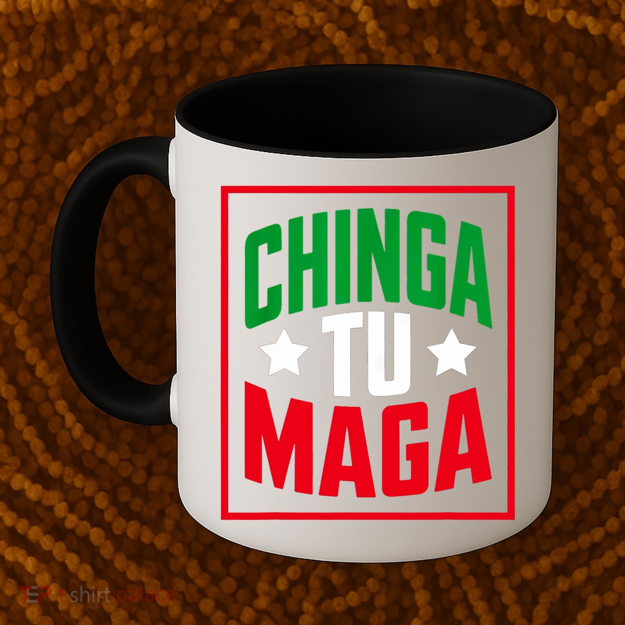 Chinga Tu MAGA Funny Political Mexican Pride  Coffee Mug