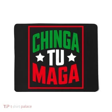 Chinga Tu MAGA Funny Political Mexican Pride  Mousepad