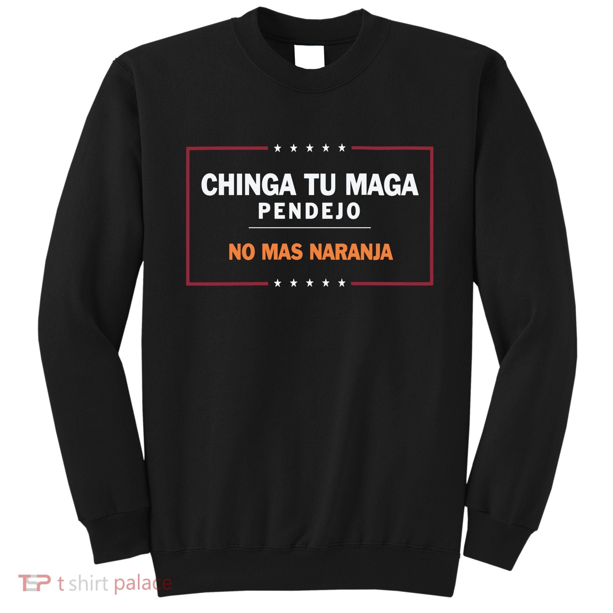 Chinga Tu Maga Pendejo No Mas Naranja Sweatshirt