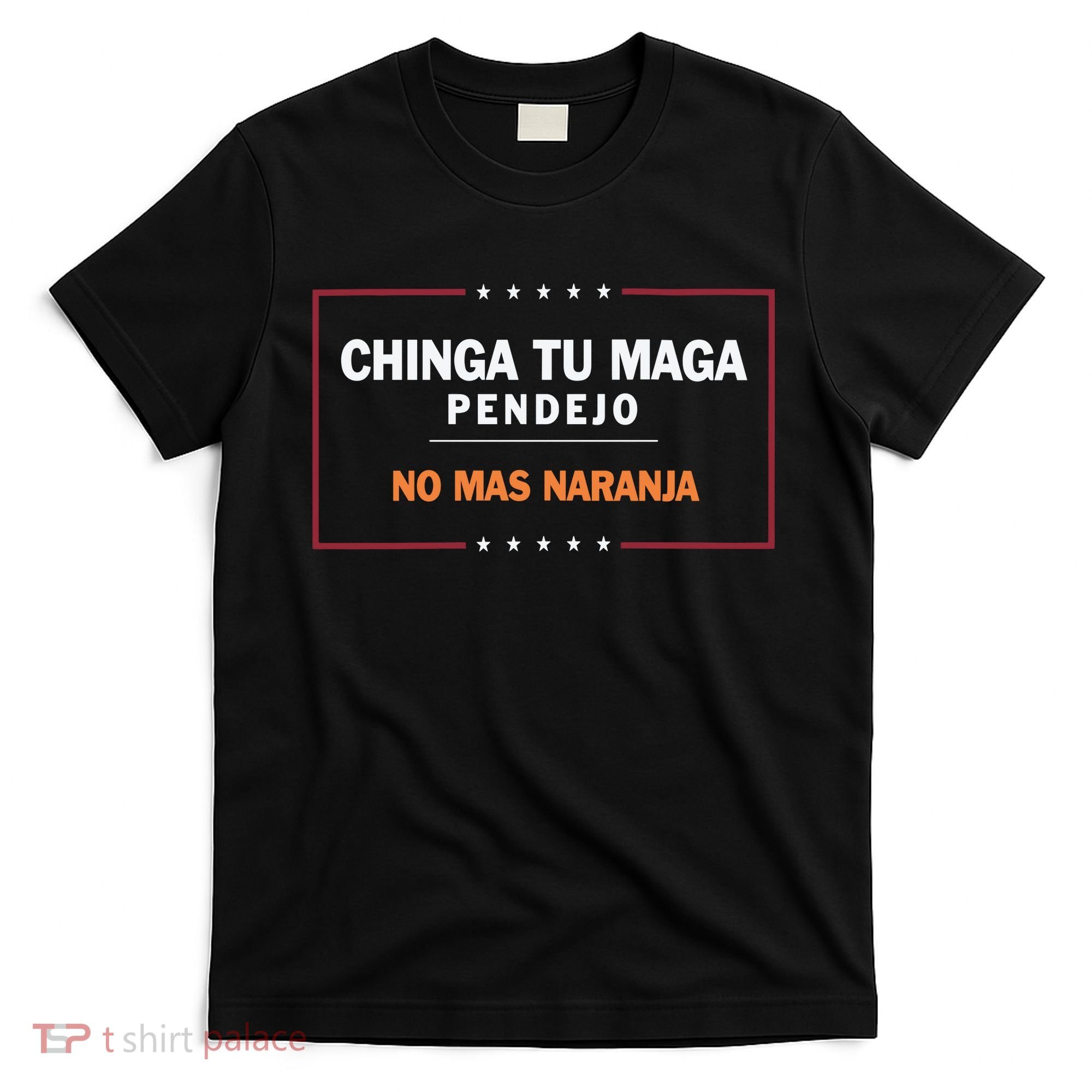 Chinga Tu Maga Pendejo No Mas Naranja T-Shirt