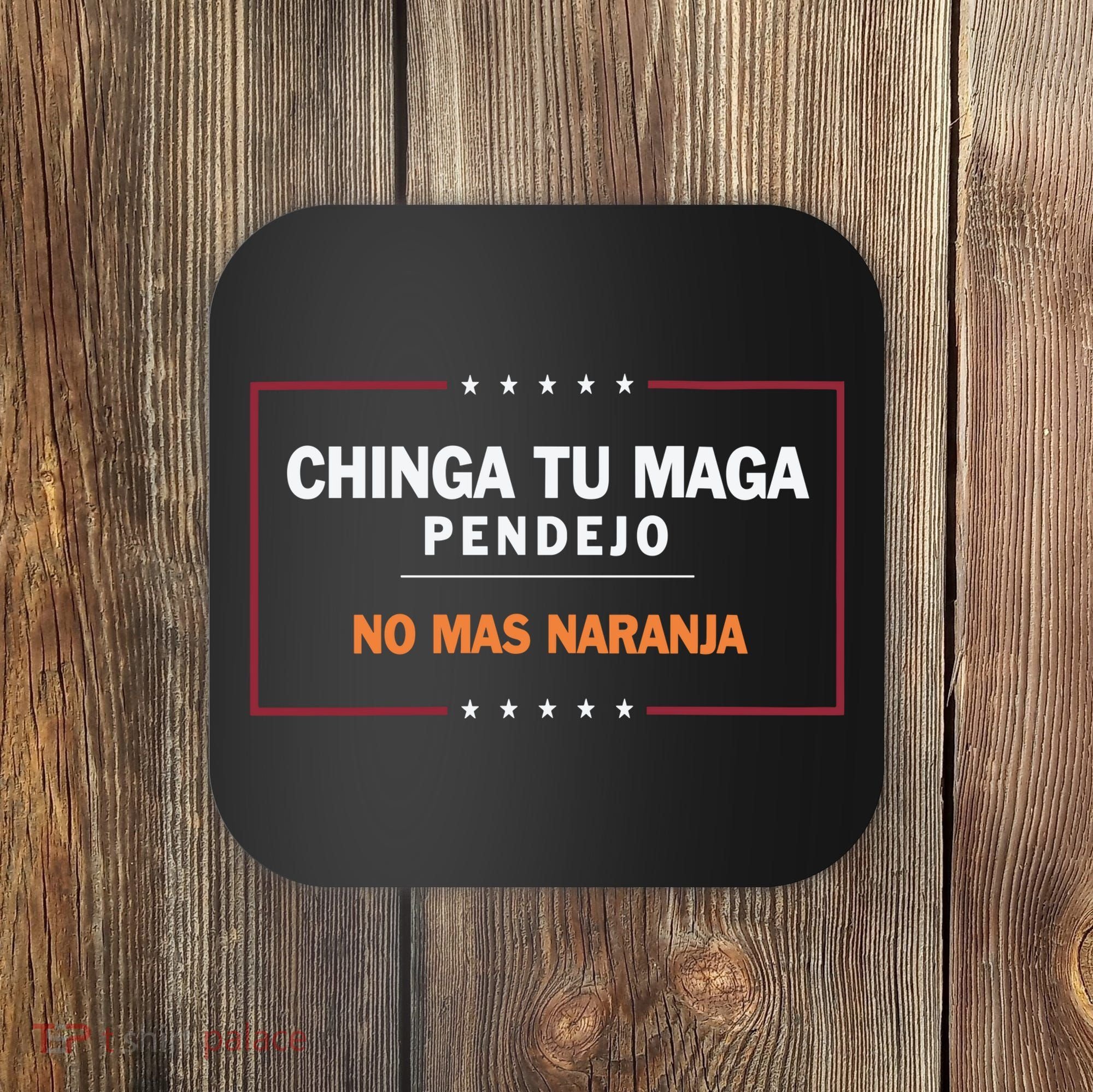Chinga Tu Maga Pendejo No Mas Naranja Coaster