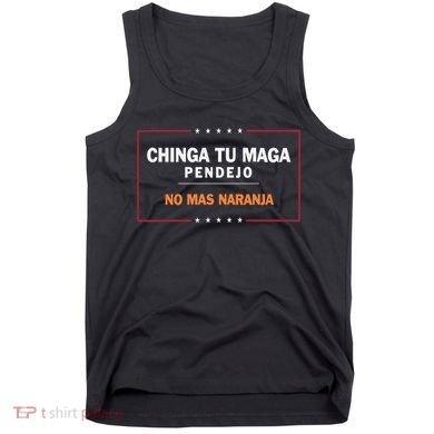 Chinga Tu Maga Pendejo No Mas Naranja Tank Top