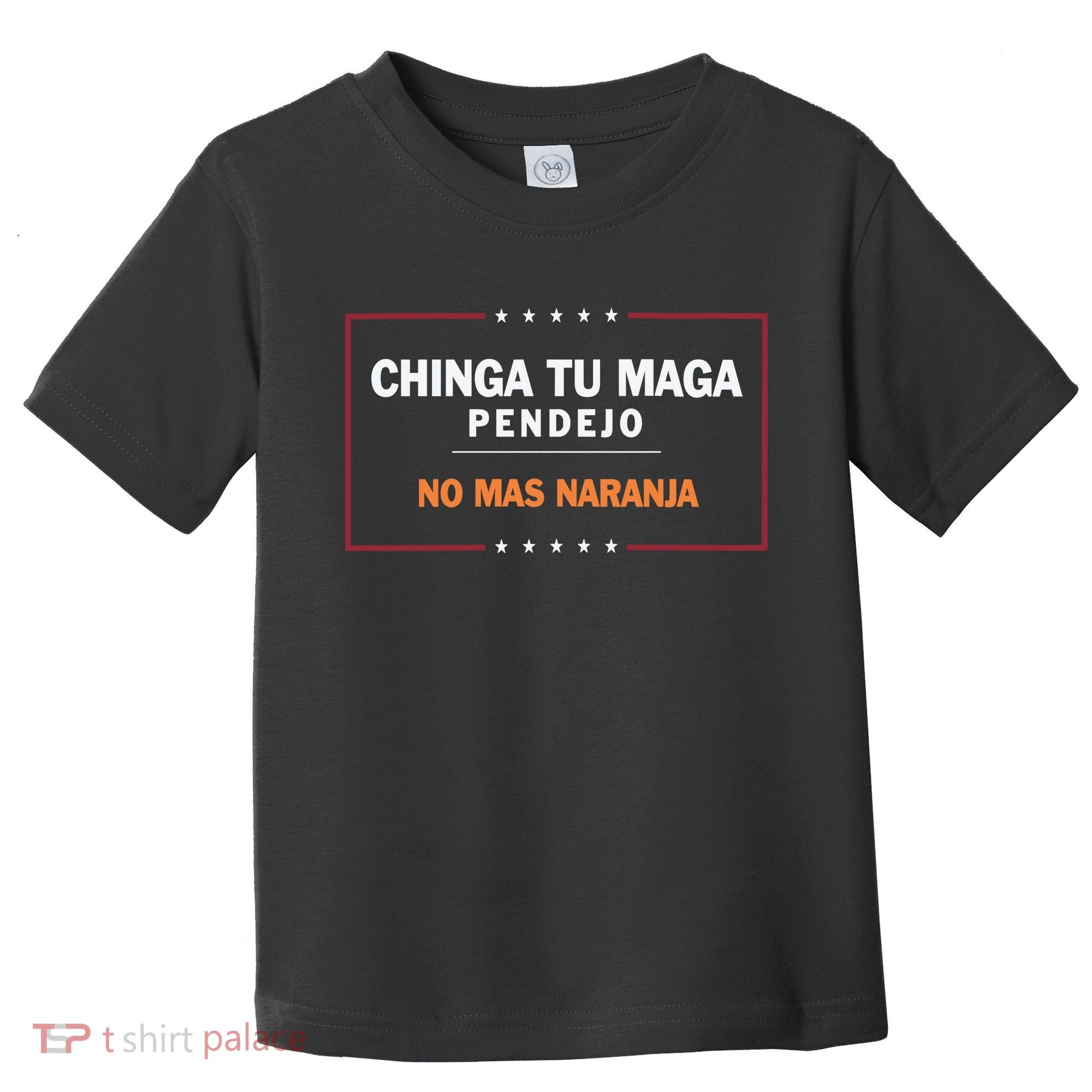 Chinga Tu Maga Pendejo No Mas Naranja Toddler T-Shirt