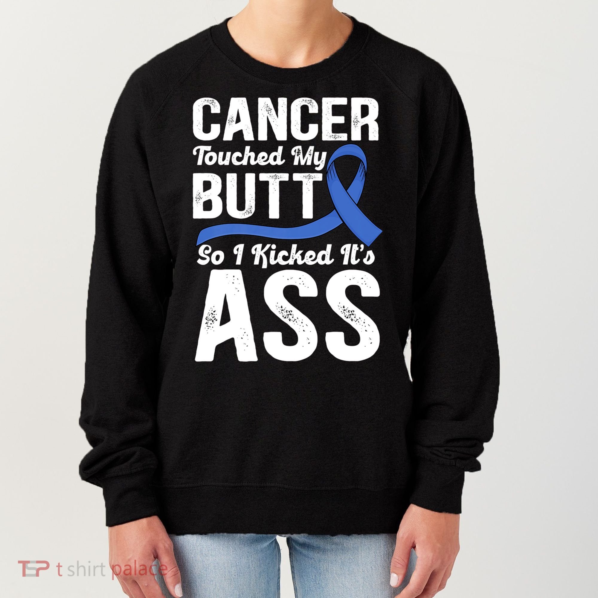Cancer Touched My Butt So I Kicked It's Ass Colon Cancer Women's Sweatshirt