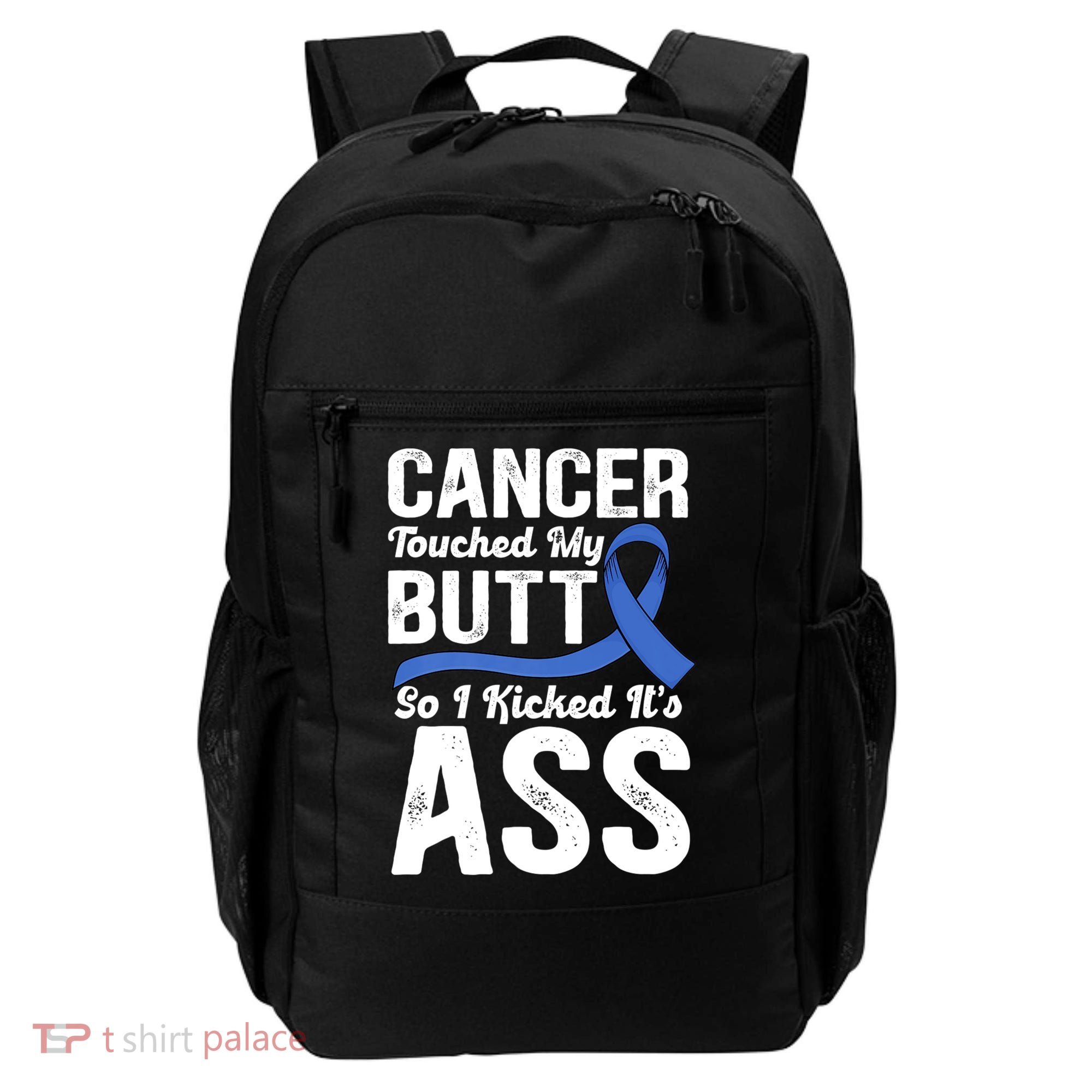 Cancer Touched My Butt So I Kicked It's Ass Colon Cancer Backpack