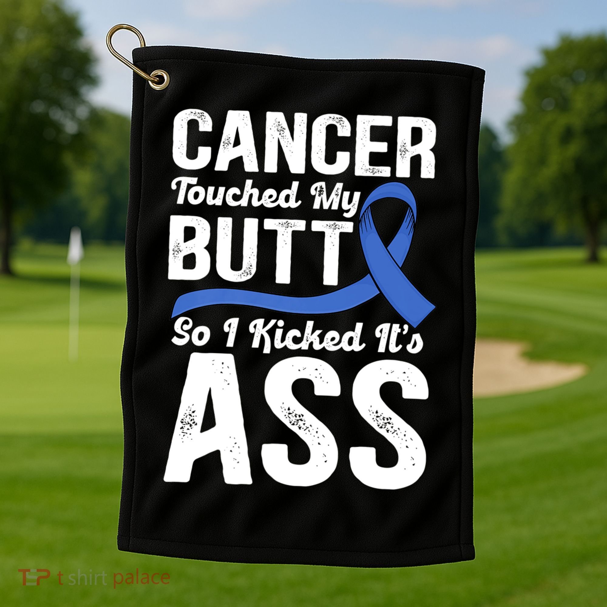 Cancer Touched My Butt So I Kicked It's Ass Colon Cancer Golf Towel