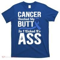 Cancer Touched My Butt So I Kicked It's Ass Colon Cancer T-Shirt thumb 0