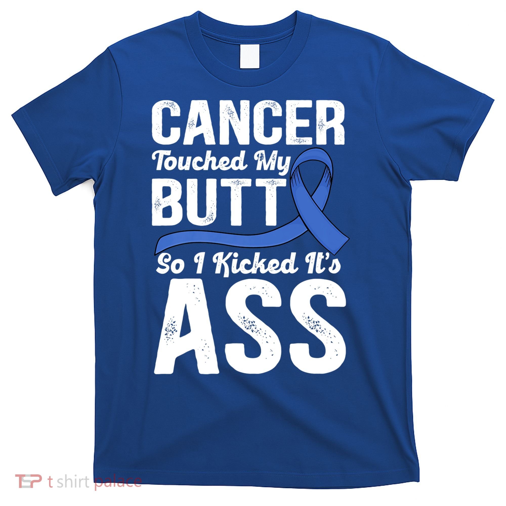 Cancer Touched My Butt So I Kicked It's Ass Colon Cancer T-Shirt