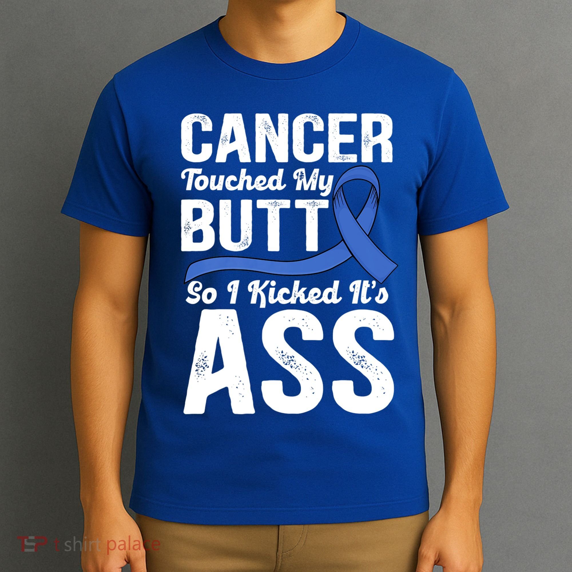 Cancer Touched My Butt So I Kicked It's Ass Colon Cancer T-Shirt
