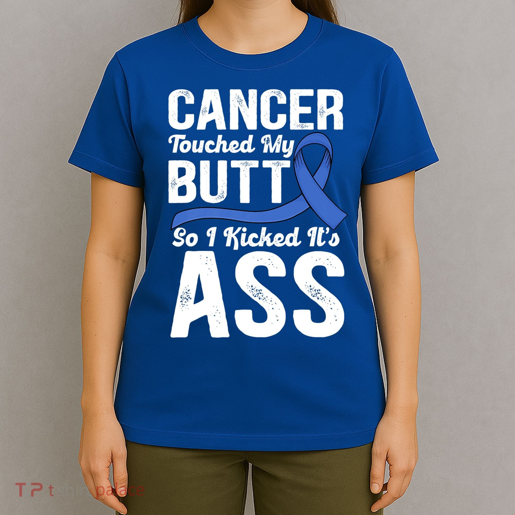 Cancer Touched My Butt So I Kicked It's Ass Colon Cancer T-Shirt
