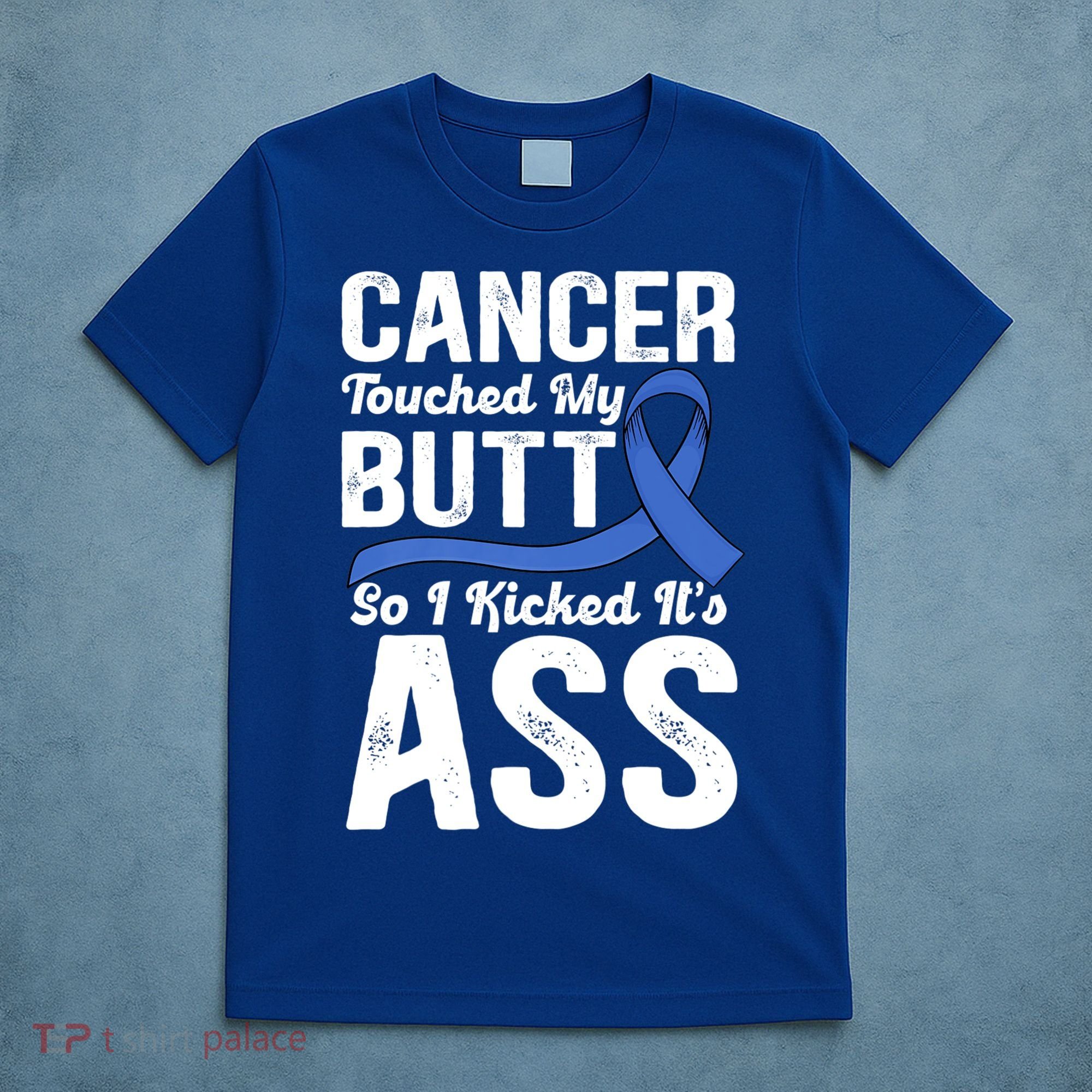 Cancer Touched My Butt So I Kicked It's Ass Colon Cancer T-Shirt