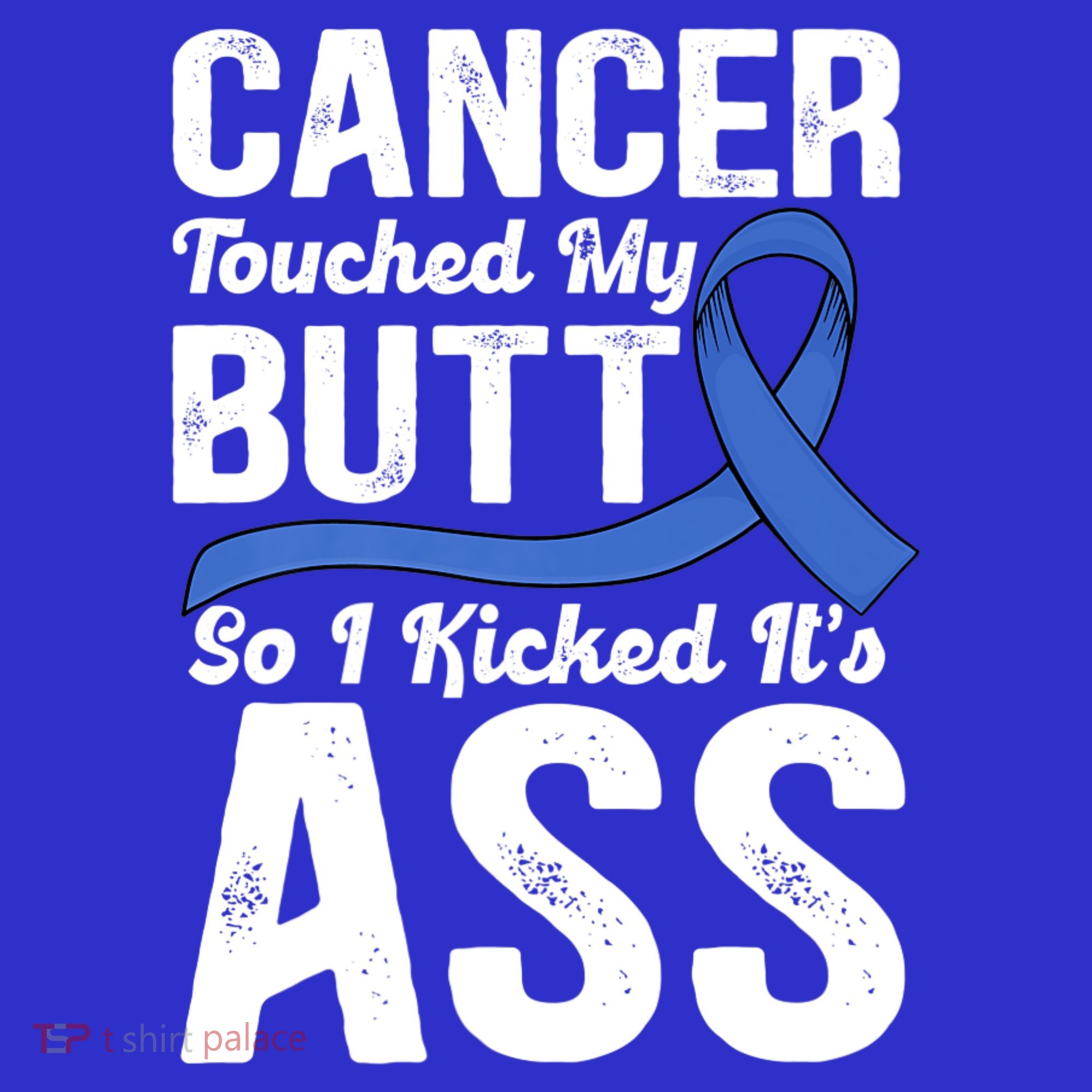 Cancer Touched My Butt So I Kicked It's Ass Colon Cancer T-Shirt