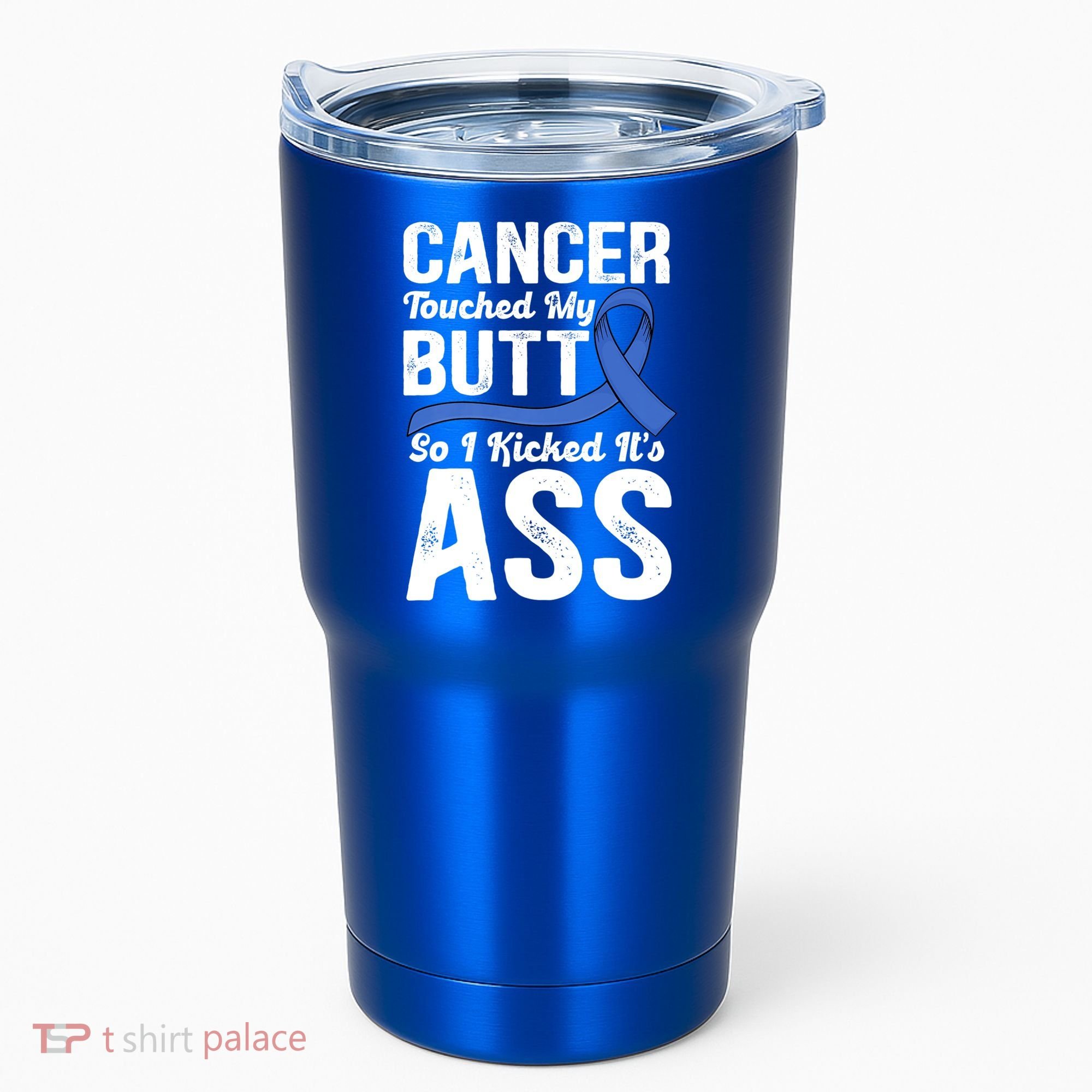 Cancer Touched My Butt So I Kicked It's Ass Colon Cancer Tumbler