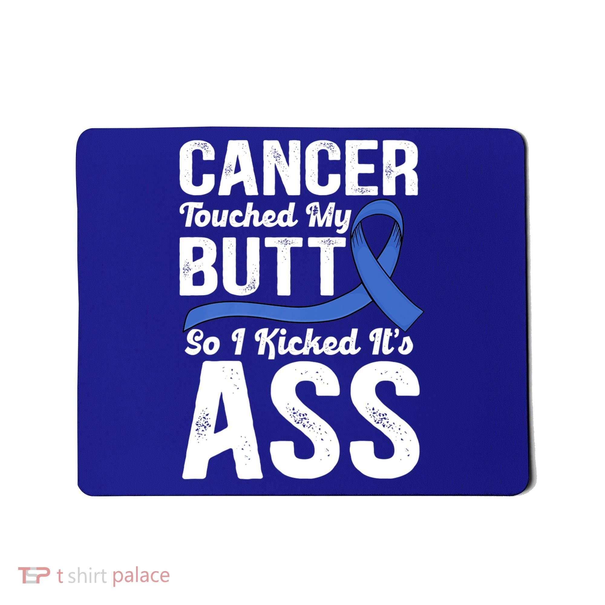 Cancer Touched My Butt So I Kicked It's Ass Colon Cancer Mousepad