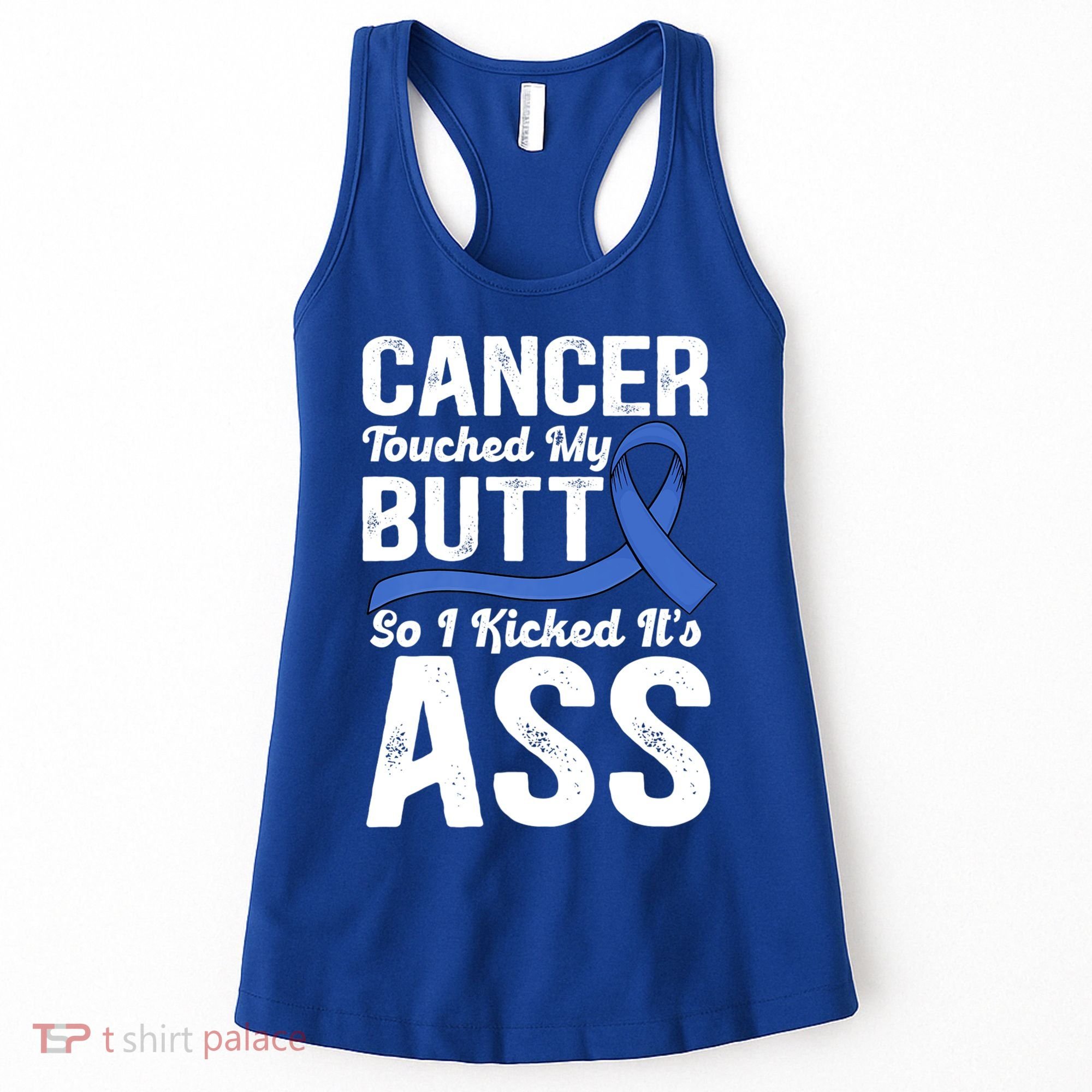 Cancer Touched My Butt So I Kicked It's Ass Colon Cancer Women's Tank Top