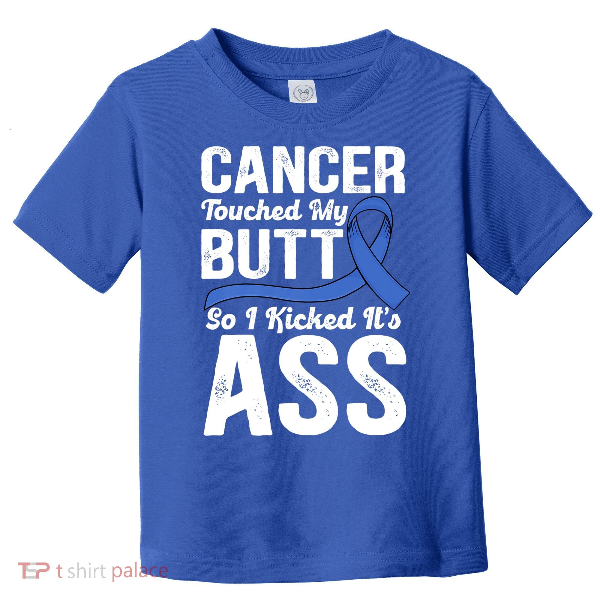 Cancer Touched My Butt So I Kicked It's Ass Colon Cancer Toddler T-Shirt