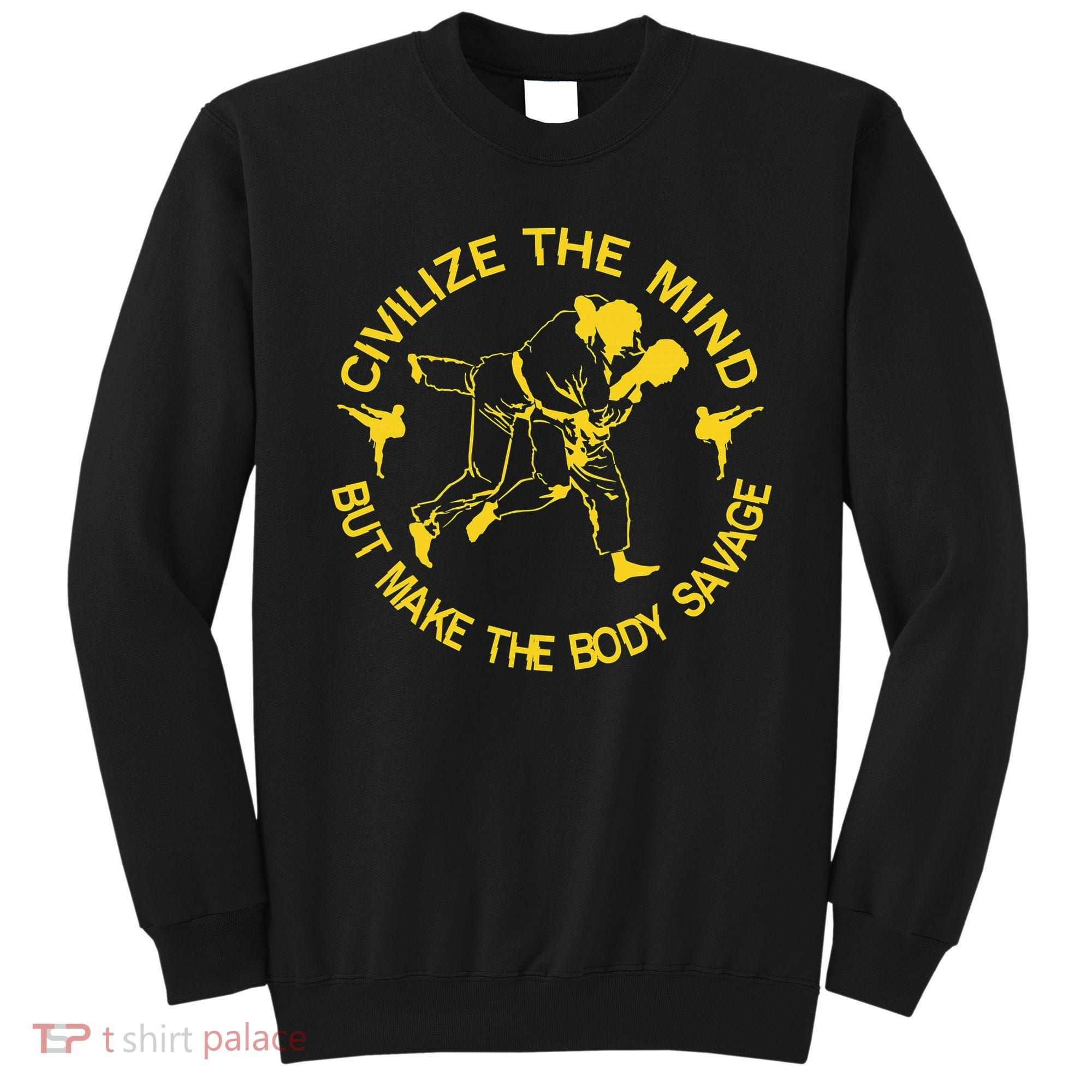 Civilize The Mind But Make The Body Savage MMA BJJ Jiu Jitsu Sweatshirt