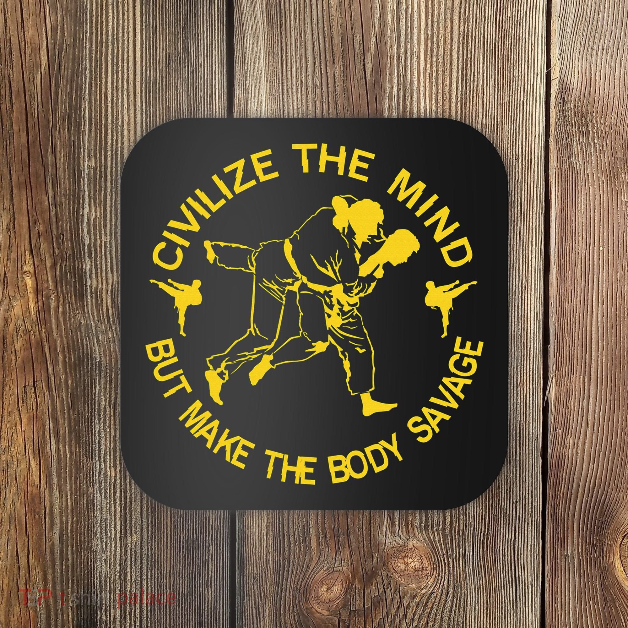 Civilize The Mind But Make The Body Savage MMA BJJ Jiu Jitsu Coaster