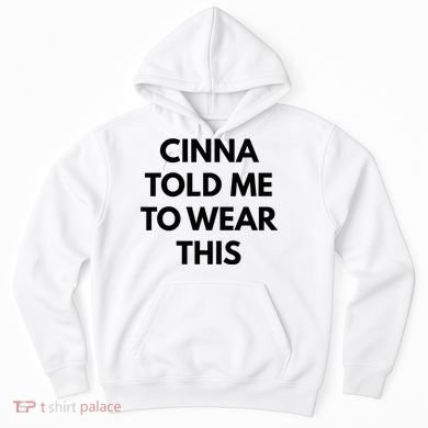 Cinna Told Me To Wear This In Black Hoodie