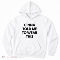 Cinna Told Me To Wear This In Black Hoodie thumb 0