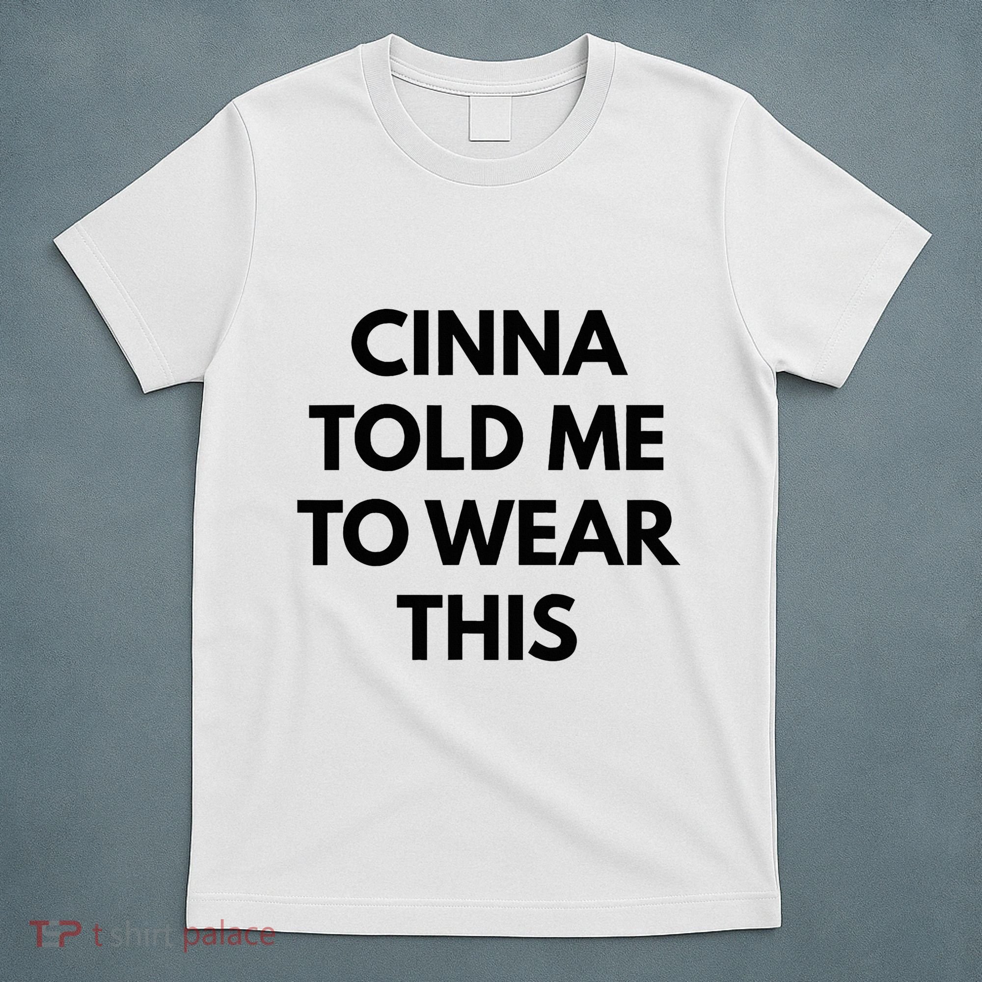Cinna Told Me To Wear This In Black T-Shirt