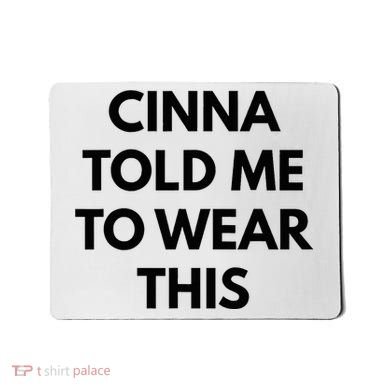Cinna Told Me To Wear This In Black Mousepad