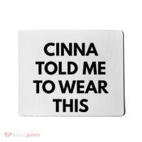 Cinna Told Me To Wear This In Black Mousepad thumb 0