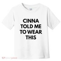 Cinna Told Me To Wear This In Black Toddler T-Shirt thumb 0