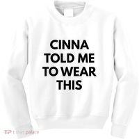 Cinna Told Me To Wear This In Black Kids Sweatshirt thumb 0