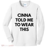 Cinna Told Me To Wear This In Black Kids Long Sleeve Shirt thumb 0