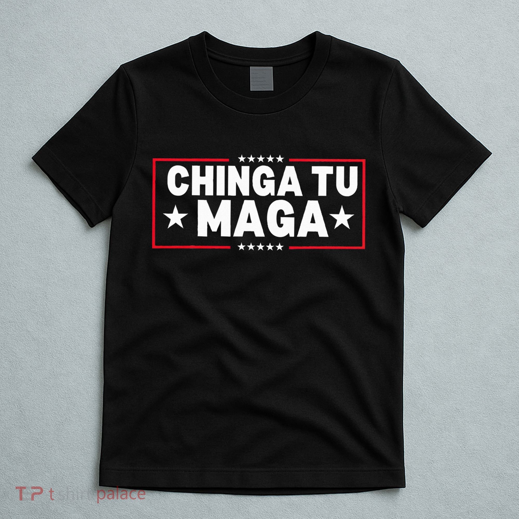 Chinga Tu Maga Election Anti Trump Latino Democrat Kamala T-Shirt