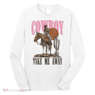 Cowboy Take Me Away Long Sleeve Shirt