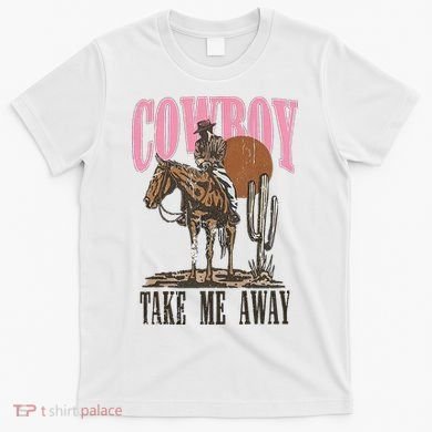 Cowboy Take Me Away T-Shirt