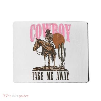 Cowboy Take Me Away Mousepad