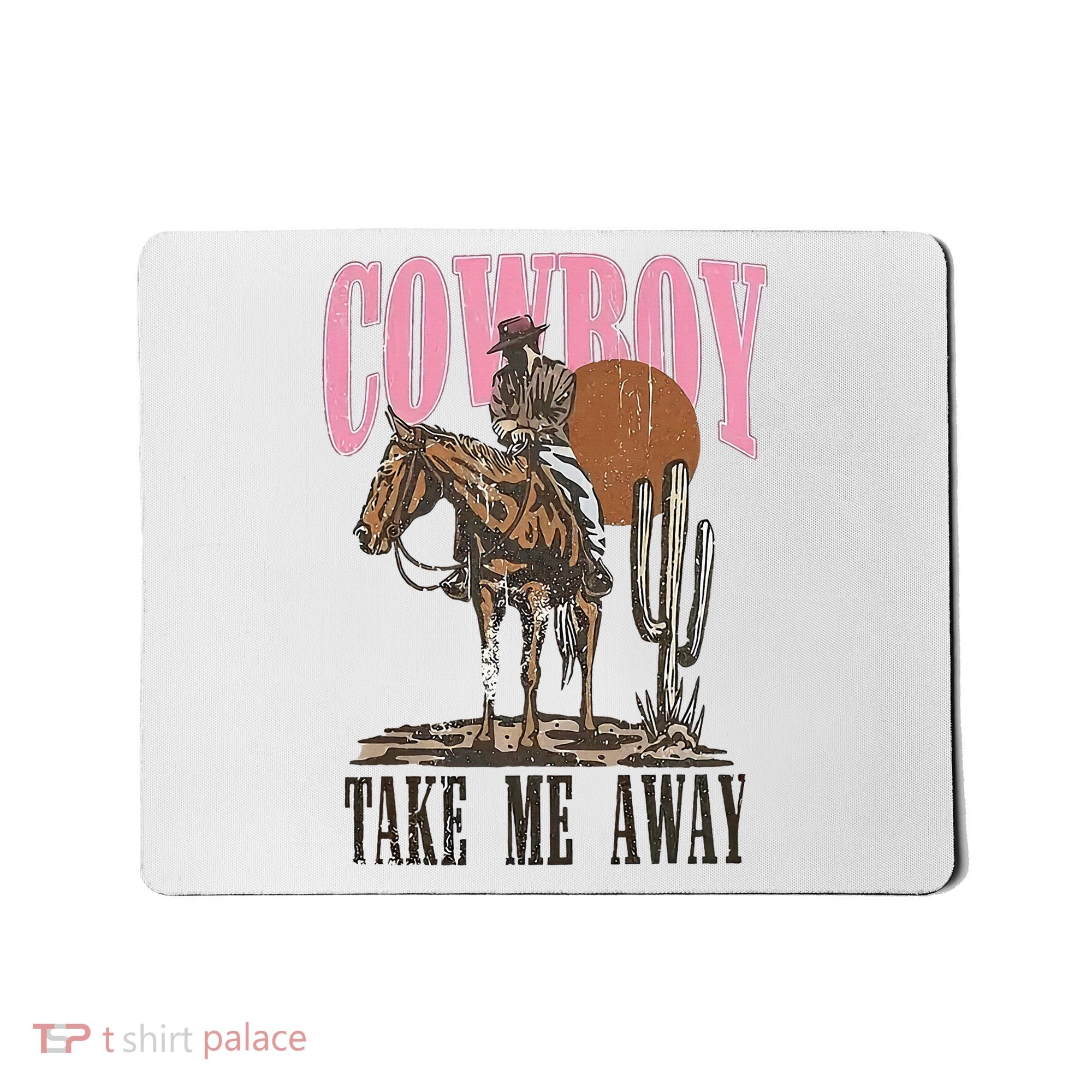 Cowboy Take Me Away Mousepad