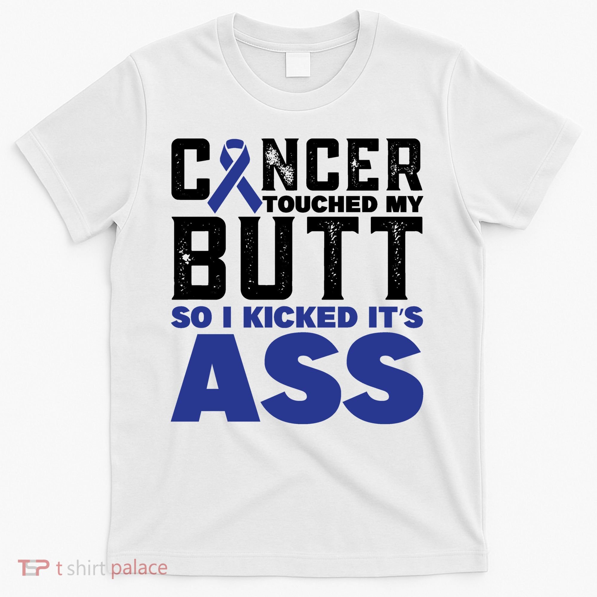 Cancer Touched My Butt So I Kicked Its Ass Funny Colon Cancer Awareness T-Shirt