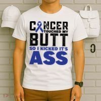 Cancer Touched My Butt So I Kicked Its Ass Funny Colon Cancer Awareness T-Shirt thumb 6