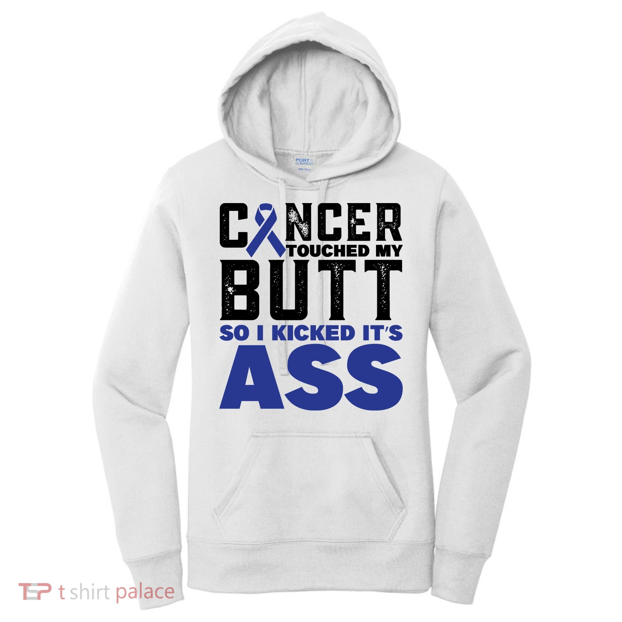 Cancer Touched My Butt So I Kicked Its Ass Funny Colon Cancer Awareness Women's Hoodie