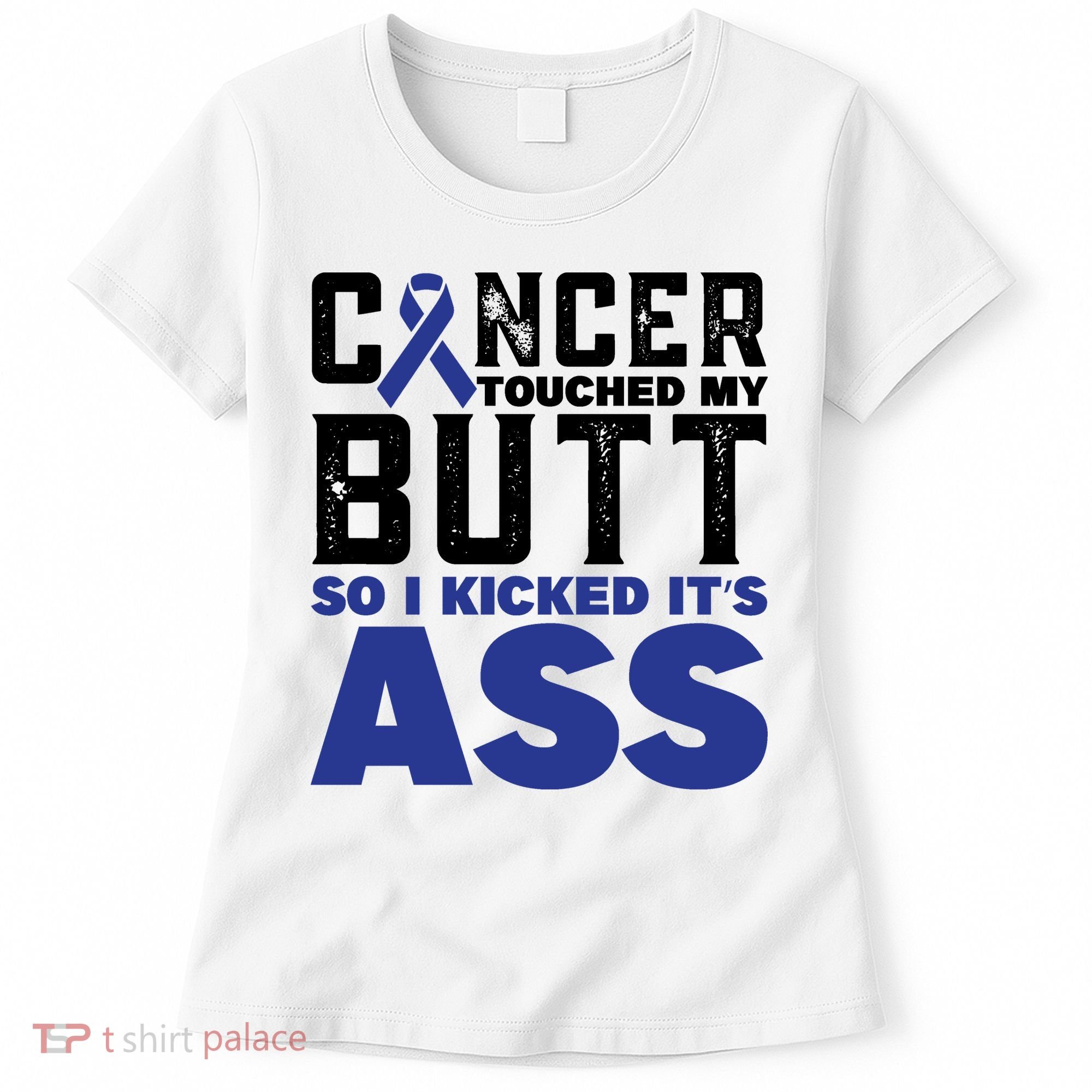 Cancer Touched My Butt So I Kicked Its Ass Funny Colon Cancer Awareness Women's T-Shirt