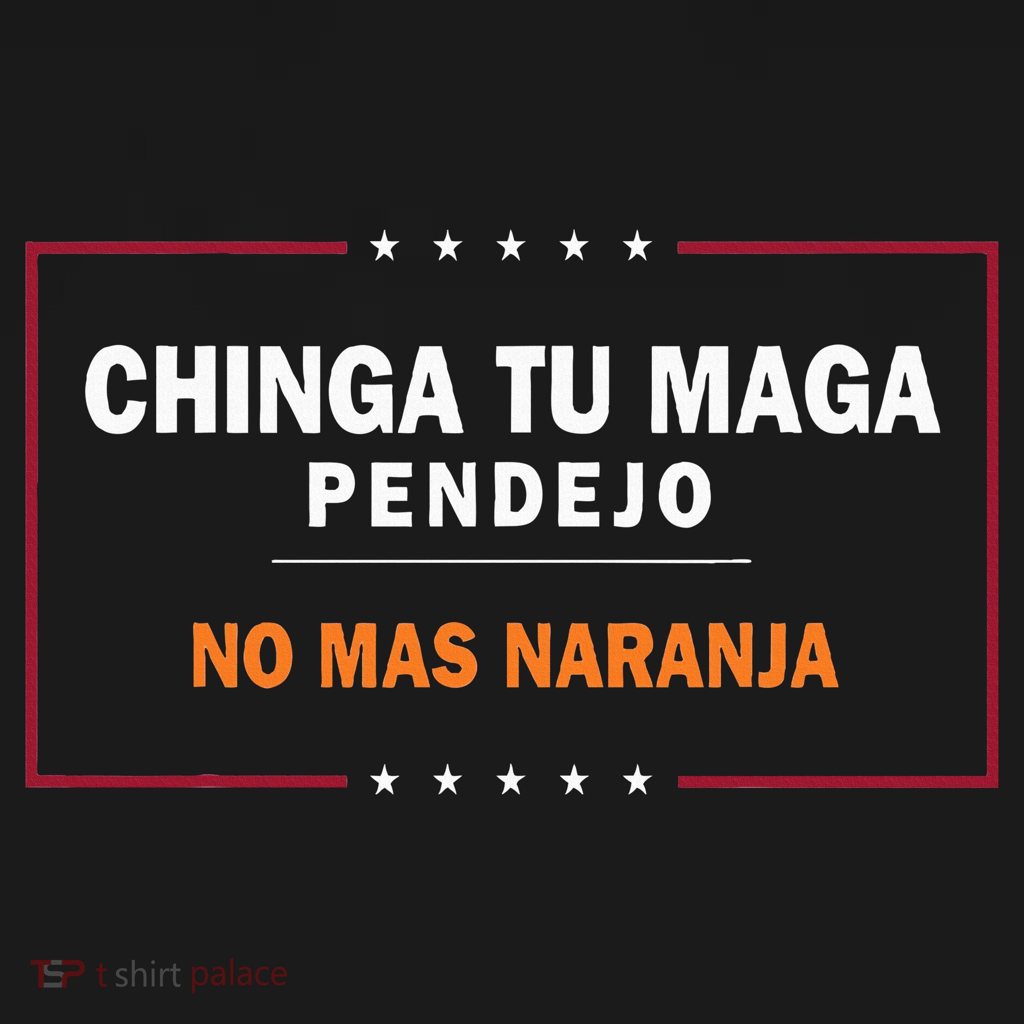 Chinga Tu Maga Pendejo No Mas Naranja Polo