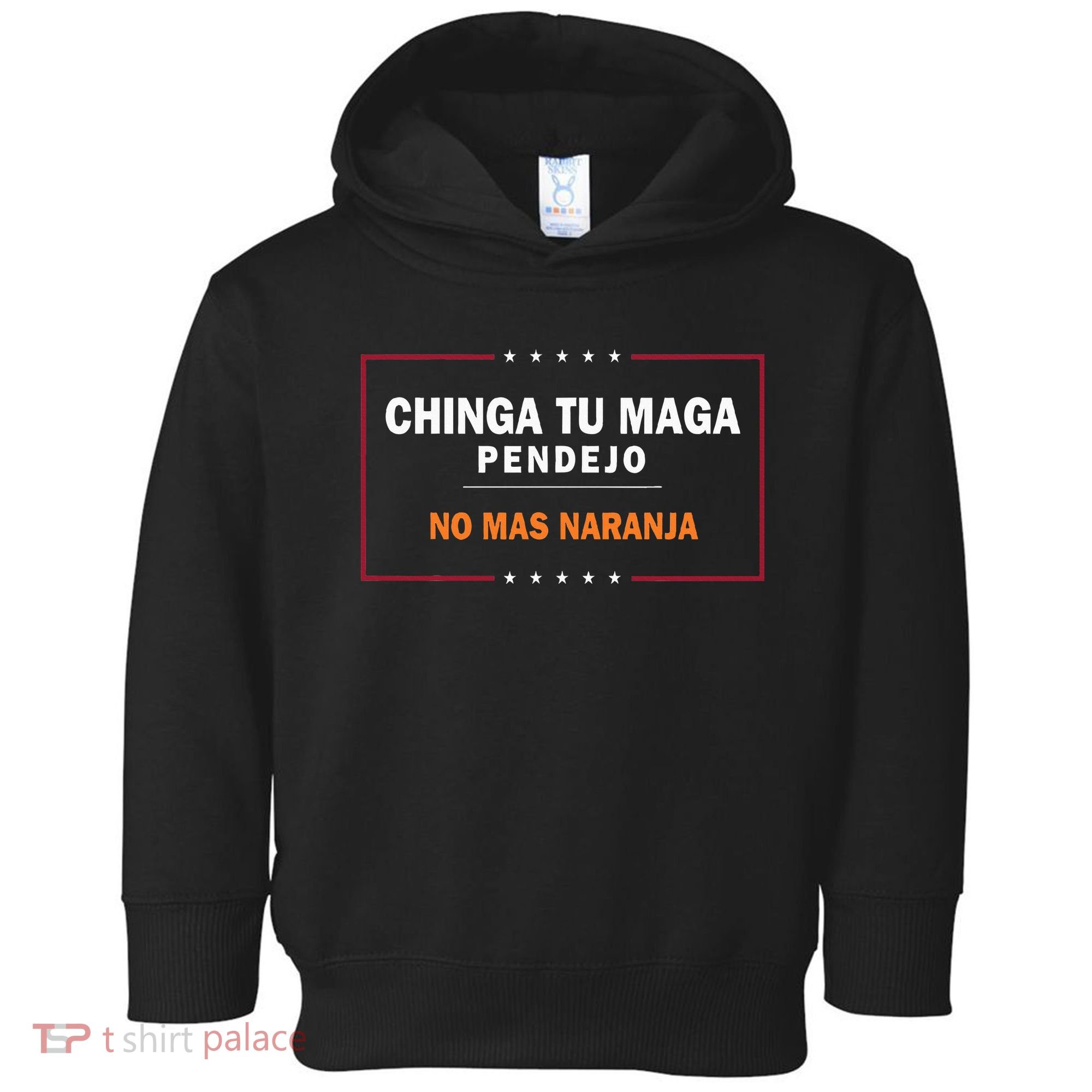 Chinga Tu Maga Pendejo No Mas Naranja Toddler Hoodie