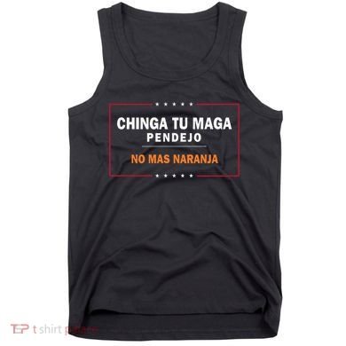 Chinga Tu Maga Pendejo No Mas Naranja Tank Top