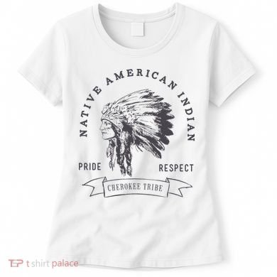 Cherokee Tribe Native American Indian Pride Respect Women's T-Shirt